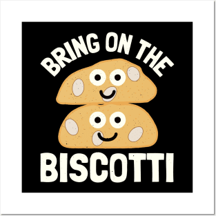 Bring On The Biscotti - Biscotti Lovers Posters and Art